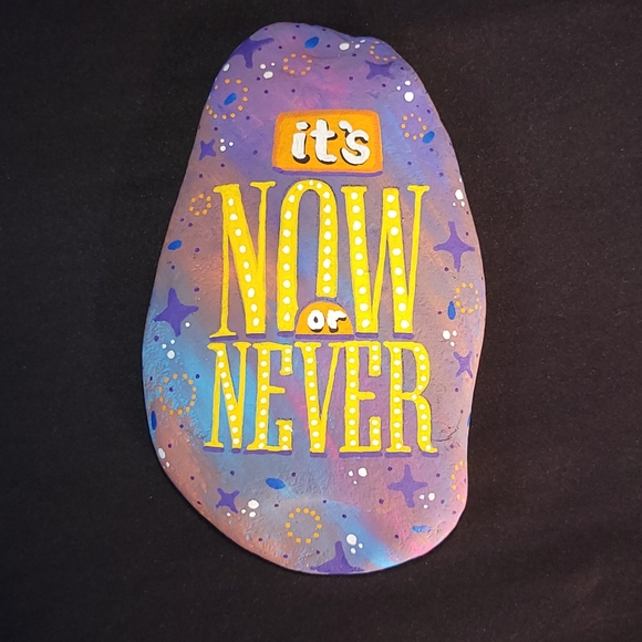 Hand Crafted Other - Hand Painted Rock Its Now or Never